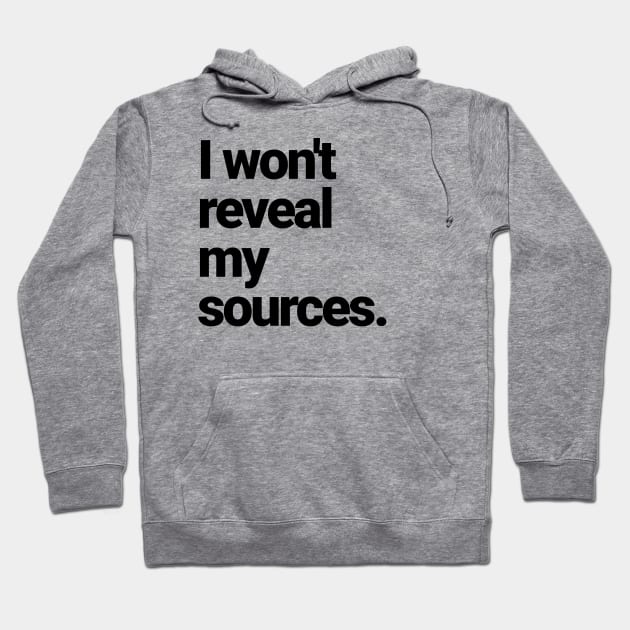 I will NOT reveal my sources! Hoodie by Farm Road Mercantile 